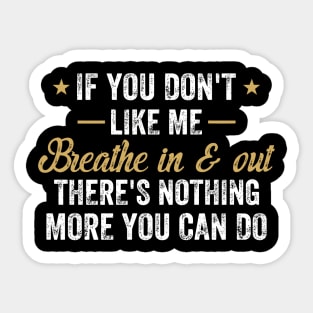 If You Don't Like Me Breathe In & Out Nothing More You Can Do Sticker